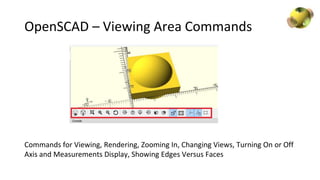 OpenSCAD – Viewing Area Commands
Commands for Viewing, Rendering, Zooming In, Changing Views, Turning On or Off
Axis and M...