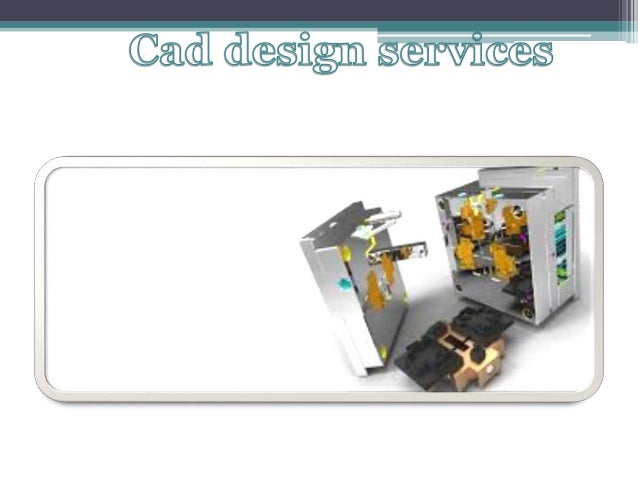 Cad Design Services : Cad design prototyping services d Cad Design Services : Cad design prototyping services d