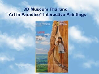 3D Museum Thailand
“Art in Paradise“ Interactive Paintings
 