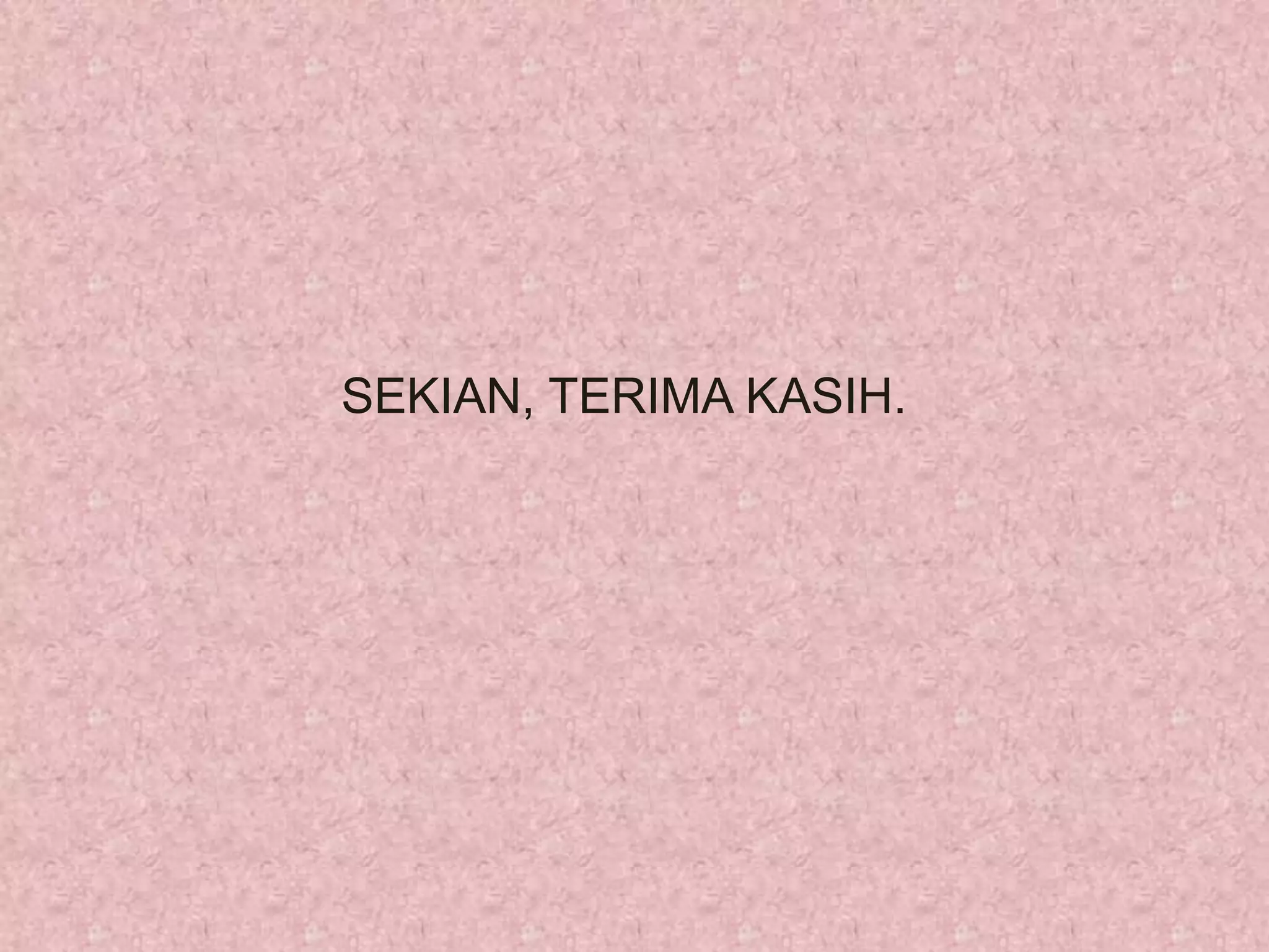 SEKIAN, TERIMA KASIH.
 