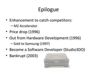 Epilogue <ul><li>Enhancement to catch competitors: </li></ul><ul><ul><li>M2 Accelerator </li></ul></ul><ul><li>Price drop ...