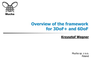 Overview of the framework
for 3DoF+ and 6DoF
Krzysztof Wegner
Mucha sp. z o.o.
Poland
 