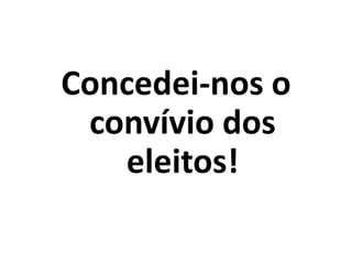 Concedei-nos o convívio dos eleitos!