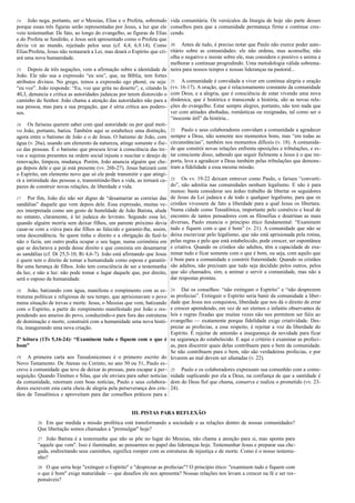 14. João nega, portanto, ser o Messias, Elias e o Profeta, sobretudo 
porque essas três figuras serão representadas por Jesus, a luz que ele 
veio testemunhar. De fato, ao longo do evangelho, as figuras de Elias 
e do Profeta se fundirão, e Jesus será apresentado como o Profeta que 
devia vir ao mundo, rejeitado pelos seus (cf. 4,4; 6,9.14). Como 
Elias/Profeta, Jesus não restaurará a Lei, mas doará o Espírito que cri-ará 
uma nova humanidade. 
15. Depois de três negações, vem a afirmação sobre a identidade de 
João. Ele não usa a expressão “eu sou”, que, na Bíblia, tem fortes 
atributos divinos. No grego, temos a expressão ego phoné, ou seja: 
“eu voz”. João responde: “Eu, voz que grita no deserto”, e, citando Is 
40,3, denuncia e critica as autoridades judaicas por terem distorcido o 
caminho do Senhor. João chama a atenção das autoridades não para a 
sua pessoa, mas para a sua pregação, que é séria crítica aos podero-sos. 
16. Os fariseus querem saber com qual autoridade ou por qual moti-vo 
João, portanto, batiza. Também aqui se estabelece uma distinção, 
agora entre o batismo de João e o de Jesus. O batismo de João, com 
água (v. 26a), usando um elemento da natureza, atinge somente o físi-co 
das pessoas. É o batismo que procura levar à consciência das tre-vas 
e sujeiras presentes na ordem social injusta e suscitar o desejo de 
renovação, limpeza, mudança. Porém, João anuncia alguém que che-ga 
depois dele e que já está presente (vv. 26b-27). Jesus batizará com 
o Espírito, um elemento novo que só ele pode transmitir e que atingi-rá 
a intimidade das pessoas e, transmitindo-lhes a vida, as tornará ca-pazes 
de construir novas relações, de liberdade e vida. 
17. Por fim, João diz não ser digno de “desamarrar as correias das 
sandálias” daquele que vem depois dele. Essa expressão, muitas ve-zes 
interpretada como um gesto de humildade de João Batista, alude 
no entanto, claramente, à lei judaica do levirato. Segundo essa lei, 
quando alguém morria sem deixar filhos, um parente próximo devia 
casar-se com a viúva para dar filhos ao falecido e garantir-lhe, assim, 
uma descendência. Se quem tinha o direito e a obrigação de fazê-lo 
não o fazia, um outro podia ocupar o seu lugar, numa cerimônia em 
que se declarava a perda desse direito e que consistia em desamarrar 
as sandálias (cf. Dt 25,5-10; Rt 4,6-7). João está afirmando que Jesus 
é quem tem o direito de tomar a humanidade como esposa e garantir-lhe 
uma herança de filhos. João tem consciência de ser a testemunha 
da luz, e não a luz: não pode tomar o lugar daquele que, por direito, 
será o esposo da humanidade. 
18. João, batizando com água, manifesta o rompimento com as es-truturas 
políticas e religiosas de seu tempo, que aprisionavam o povo 
numa situação de trevas e morte. Jesus, o Messias que vem, batizando 
com o Espírito, a partir do rompimento manifestado por João e res-pondendo 
aos anseios do povo, conduzindo-o para fora das estruturas 
de dominação e morte, construirá com a humanidade uma nova histó-ria, 
inaugurando uma nova criação. 
2ª leitura (1Ts 5,16-24): “Examinem tudo e fiquem com o que é 
bom” 
19. A primeira carta aos Tessalonicenses é o primeiro escrito do 
Novo Testamento. De Atenas ou Corinto, no ano 50 ou 51, Paulo es-creve 
à comunidade que teve de deixar às pressas, para escapar à per-seguição. 
Quando Timóteo e Silas, que ele enviara para saber notícias 
da comunidade, retornam com boas notícias, Paulo e seus colabora-dores 
escrevem esta carta cheia de alegria pela perseverança dos cris-tãos 
de Tessalônica e aproveitam para dar conselhos práticos para a 
vida comunitária. Os versículos da liturgia de hoje são parte desses 
conselhos para que a comunidade permaneça firme e continue cres-cendo. 
20. Antes de tudo, é preciso notar que Paulo não exerce poder auto-ritário 
sobre as comunidades: ele não ordena, mas aconselha; não 
olha o negativo e insiste sobre ele, mas considera o positivo e anima a 
melhorar e continuar progredindo. Uma metodologia válida sobrema-neira 
para nossos tempos e nossas lideranças na pastoral... 
21. A comunidade é convidada a viver em contínua alegria e oração 
(vv. 16-17). A oração, que é relacionamento constante da comunidade 
com Deus, e a alegria, que é consciência de estar vivendo uma nova 
dinâmica, que é histórica e transcende a história, são as novas rela-ções 
do evangelho. Estar sempre alegres, portanto, não tem nada que 
ver com atitudes abobadas, românticas ou resignadas, tal como ser o 
“inocente útil” da história... 
22. Paulo e seus colaboradores convidam a comunidade a agradecer 
sempre a Deus, não somente nos momentos bons, mas “em todas as 
circunstâncias”, também nos momentos difíceis (v. 18). A comunida-de 
que constrói novas relações enfrenta oposições e tribulações, e es-tar 
consciente disso, sabendo que seguir fielmente a Jesus é o que im-porta, 
leva a agradecer a Deus também pelas tribulações que demons-tram 
a fidelidade a essa mesma missão. 
23. Os vv. 19-22 deixam entrever como Paulo, o fariseu “converti-do”, 
não admitia nas comunidades nenhum legalismo. E não é para 
menos: basta considerar seu árduo trabalho de libertar os seguidores 
de Jesus da Lei judaica e de todo e qualquer legalismo, para que os 
cristãos vivessem de fato a liberdade para a qual Jesus os libertara. 
Numa cidade como Tessalônica, importante pelo comércio e local de 
encontro de tantos pensadores com as filosofias e doutrinas as mais 
diversas, Paulo enuncia o princípio ético fundamental: “Examinem 
tudo e fiquem com o que é bom” (v. 21). A comunidade que não se 
deixa escravizar pelo legalismo, que não está aprisionada pela rotina, 
pelas regras e pelo que está estabelecido, pode crescer, ser espontânea 
e criativa. Quando os cristãos são adultos, têm a capacidade de exa-minar 
tudo e ficar somente com o que é bom, ou seja, com aquilo que 
é bom para a comunidade e constrói fraternidade. Quando os cristãos 
são adultos, não precisam que tudo seja decidido pelos outros, pelos 
que são chamados, sim, a animar e servir a comunidade, mas não a 
dar respostas prontas. 
24. Daí os conselhos: “não extingam o Espírito” e “não desprezem 
as profecias”. Extinguir o Espírito seria banir da comunidade a liber-dade 
que Jesus nos conquistou, liberdade que nos dá o direito de errar 
e crescer aprendendo, em vez de ser eternos e infantis observantes de 
leis e regras fixadas que muitas vezes não nos permitem ser fiéis ao 
evangelho — exatamente porque fidelidade exige criatividade. Des-prezar 
as profecias, a esse respeito, é rejeitar a voz da liberdade do 
Espírito. É rejeitar de antemão a insegurança da novidade para ficar 
na segurança do estabelecido. E aqui o critério é examinar as profeci-as, 
para discernir quais delas contribuem para o bem da comunidade. 
Se não contribuem para o bem, não são verdadeiras profecias, e por 
levarem ao mal devem ser afastadas (v. 22). 
25. Paulo e os colaboradores expressam sua comunhão com a comu-nidade 
suplicando por ela a Deus, na confiança de que a santidade é 
dom do Deus fiel que chama, conserva e realiza o prometido (vv. 23- 
24). 
III. PISTAS PARA REFLEXÃO 
26. Em que medida a missão profética está transformando a sociedade e as relações dentro de nossas comunidades? 
Que libertação somos chamados a "promulgar" hoje? 
27. João Batista é a testemunha que não se põe no lugar do Messias, não chama a atenção para si, mas aponta para 
"aquele que vem". Isso é iluminador, ao pensarmos no papel das lideranças hoje. Testemunhar Jesus e preparar sua che-gada, 
endireitando seus caminhos, significa romper com as estruturas de injustiça e de morte. Como é o nosso testemu-nho? 
28. O que seria hoje "extinguir o Espírito" e "desprezar as profecias"? O princípio ético: "examinem tudo e fiquem com 
o que é bom" exige maturidade — que desafios ele nos apresenta? Nossas relações nos levam a crescer na fé e ser res-ponsáveis? 
