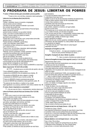 O PROGRAMA DE JESUS: LIBERTAR OS POBRES
LECIONÁRIO DOMINICAL – ANO C – 3° DOMINGO TEMPO COMUM – TEXTOS BÍBLICOS: BÍBLIA J. F. DE ALMEIDA REVISTA E ATUALIZADA
cf. LECIONÁRIO em: CCT - Consultation on Common Texts, (www.commontexts.org/Default.html) - DESENHO: www.servicioskoinonia.org/cerezo/
1ª Leitura: A Palavra de Deus gera comunidade e provoca partilha
“8 Leram no livro, na Lei de Deus, claramente, dando explicações...”
Leitura do Livro de Neemias (Ne 8,2-4a.5-6.8-10)
[Naqueles dias,]
2 Esdras, o sacerdote, trouxe a Lei perante a congregação,
tanto de homens como de mulheres
e de todos os que eram capazes de entender o que ouviam.
Era o primeiro dia do sétimo mês.
3 E leu no livro, diante da praça, que está fronteira à Porta das Águas,
desde a alva até ao meio-dia,
perante homens e mulheres e os que podiam entender;
e todo o povo tinha os ouvidos atentos ao Livro da Lei.
4 Esdras, o escriba, estava num púlpito de madeira,
que fizeram para aquele fim; [...]
5 Esdras abriu o livro à vista de todo o povo, porque estava acima dele;
abrindo-o ele, todo o povo se pôs em pé.
6 Esdras bendisse ao SENHOR, o grande Deus;
e todo o povo respondeu: Amém! Amém!
E, levantando as mãos; inclinaram-se e adoraram o SENHOR,
com o rosto em terra. [...]
8 Leram no livro, na Lei de Deus, claramente, dando explicações,
de maneira que entendessem o que se lia.
9 Neemias, que era o governador, e Esdras, sacerdote e escriba,
e os levitas que ensinavam todo o povo lhe disseram:
Este dia é consagrado ao SENHOR, vosso Deus,
pelo que não pranteeis, nem choreis.
Porque todo o povo chorava, ouvindo as palavras da Lei.
10 Disse-lhes mais: ide, comei carnes gordas, tomai bebidas doces
e enviai porções aos que não têm nada preparado para si;
porque este dia é consagrado ao nosso Senhor;
portanto, não vos entristeçais, porque a alegria do SENHOR é a vossa força.”
Salmo responsorial: 19,7,8,9,14 (R./Jo 6,63b)
R. (Jo 6,63b) ... As palavras que eu vos tenho dito são espírito e são vida.
7 A lei do SENHOR é perfeita e restaura a alma;
o testemunho do SENHOR é fiel e dá sabedoria aos símplices. R.
8 Os preceitos do SENHOR são retos e alegram o coração;
o mandamento do SENHOR é puro e ilumina os olhos. R.
9 O temor do SENHOR é límpido e permanece para sempre;
os juízos do SENHOR são verdadeiros e todos igualmente, justos. R.
14 As palavras dos meus lábios e o meditar do meu coração
sejam agradáveis na tua presença, SENHOR, rocha minha e redentor meu! R.
2ª Leitura: Quem é importante na comunidade?
“27 ...Vós sois corpo de Cristo; e, individualmente, membros desse corpo”
Leitura da Primeira carta de Paulo aos Coríntios (1Cor 12,12-30)
[Irmãos:]
12 ... assim como o corpo é um e tem muitos membros,
e todos os membros, sendo muitos, constituem um só corpo,
assim também com respeito a Cristo.
13 Pois, em um só Espírito, todos nós fomos batizados em um corpo,
quer judeus, quer gregos, quer escravos, quer livres.
E a todos nós foi dado beber de um só Espírito.
14 Porque também o corpo não é um só membro, mas muitos.
15 Se disser o pé: Porque não sou mão, não sou do corpo;
nem por isso deixa de ser do corpo.
16 Se o ouvido disser: Porque não sou olho, não sou do corpo;
nem por isso deixa de o ser.
17 Se todo o corpo fosse olho, onde estaria o ouvido?
Se todo fosse ouvido, onde, o olfato?
18 Mas Deus dispôs os membros, colocando cada um deles no corpo,
como lhe aprouve.
19 Se todos, porém, fossem um só membro, onde estaria o corpo?
20 O certo é que há muitos membros, mas um só corpo.
21 Não podem os olhos dizer à mão: Não precisamos de ti;
nem ainda a cabeça, aos pés: Não preciso de vós.
22 Pelo contrário, os membros do corpo que parecem ser mais fracos
são necessários;
23 e os que nos parecem menos dignos no corpo,
a estes damos muito maior honra;
também os que em nós não são decorosos revestimos de especial honra.
24 Mas os nossos membros nobres não têm necessidade disso.
Contudo, Deus coordenou o corpo,
concedendo muito mais honra àquilo que menos tinha,
25 para que não haja divisão no corpo;
pelo contrário, cooperem os membros, com igual cuidado,
em favor uns dos outros.
26 De maneira que, se um membro sofre, todos sofrem com ele;
e, se um deles é honrado, com ele todos se regozijam.
27 Ora, vós sois corpo de Cristo; e, individualmente, membros desse corpo.
28 A uns estabeleceu Deus na igreja, primeiramente, apóstolos;
em segundo lugar, profetas; em terceiro lugar, mestres;
depois, operadores de milagres;
depois, dons de curar, socorros, governos, variedades de línguas.
29 Porventura, são todos apóstolos? Ou, todos profetas? São todos mestres?
Ou, operadores de milagres?
30 Têm todos dons de curar? Falam todos em outras línguas?
Interpretam-nas todos?
Aclamação ao Evangelho (Lc 4,18):
“O Espírito do Senhor ... me ungiu para evangelizar os pobres;
enviou-me para proclamar libertação aos cativos ...”
Evangelho: O programa de Jesus: libertar os pobres
“21 ... Hoje, se cumpriu a Escritura que acabais de ouvir”
Leitura do Evangelho de Jesus Cristo segundo Lucas (Lc 1,1-4; 4,14-21)
[Naquele tempo disse Lucas:]
1 Visto que muitos houve que empreenderam uma narração coordenada
dos fatos que entre nós se realizaram,
2 conforme nos transmitiram os que desde o princípio
foram deles testemunhas oculares e ministros da palavra,
3 igualmente a mim me pareceu bem, depois de acurada investigação de tudo
desde sua origem,
dar-te por escrito, excelentíssimo Teófilo, uma exposição em ordem,
4 para que tenhas plena certeza das verdades em que foste instruído. [...]
14 ... Jesus, no poder do Espírito, regressou para a Galiléia,
e a sua fama correu por toda a circunvizinhança.
15 E ensinava nas sinagogas, sendo glorificado por todos.
16 Indo para Nazaré, onde fora criado,
entrou, num sábado, na sinagoga, segundo o seu costume,
e levantou-se para ler.
17 Então, lhe deram o livro do profeta Isaías,
e, abrindo o livro, achou o lugar onde estava escrito:
18 O Espírito do Senhor está sobre mim,
pelo que me ungiu para evangelizar os pobres;
enviou-me para proclamar libertação aos cativos
e restauração da vista aos cegos,
para pôr em liberdade os oprimidos,
19 e apregoar o ano aceitável do Senhor.
20 Tendo fechado o livro, devolveu-o ao assistente e sentou-se;
e todos na sinagoga tinham os olhos fitos nele.
21 Então, passou Jesus a dizer-lhes:
Hoje, se cumpriu a Escritura que acabais de ouvir.
Oração do dia (Livro de Oração Comum – LOC, pg. 115)
Concede-nos a graça, ó Senhor,
para responder prontamente ao chamado de nosso Senhor Jesus Cristo
e proclamar a todos os povos as Boas Novas da sua salvação,
para que nós e o mundo todo contemplemos a glória das suas maravilhosas obras;
o qual vive e reina contigo e com o Espírito Santo, um só Deus,
agora e sempre. Amém.
Benção (Epifania: Livro de Oração Comum – LOC, pg. 105):
Que o Cristo, Filho de Deus,
alegre os nossos corações com as Boas Novas do seu Reino;
e a Benção de Deus Onipotente, Pai, Filho e Espírito Santo,
seja convosco, e convosco habite eternamente. Amém
 