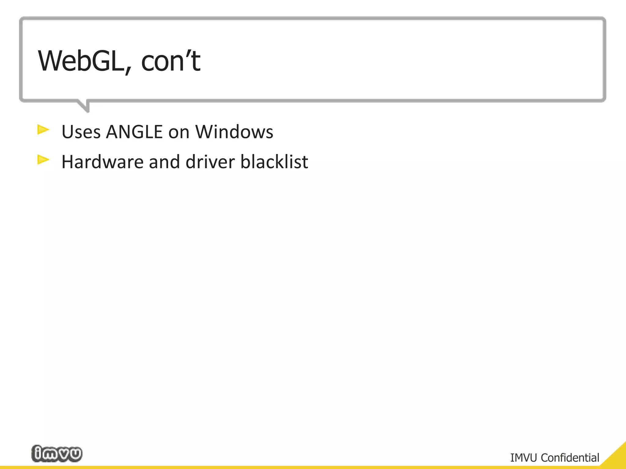 WebGL, con’tUses ANGLE on WindowsHardware and driver blacklist