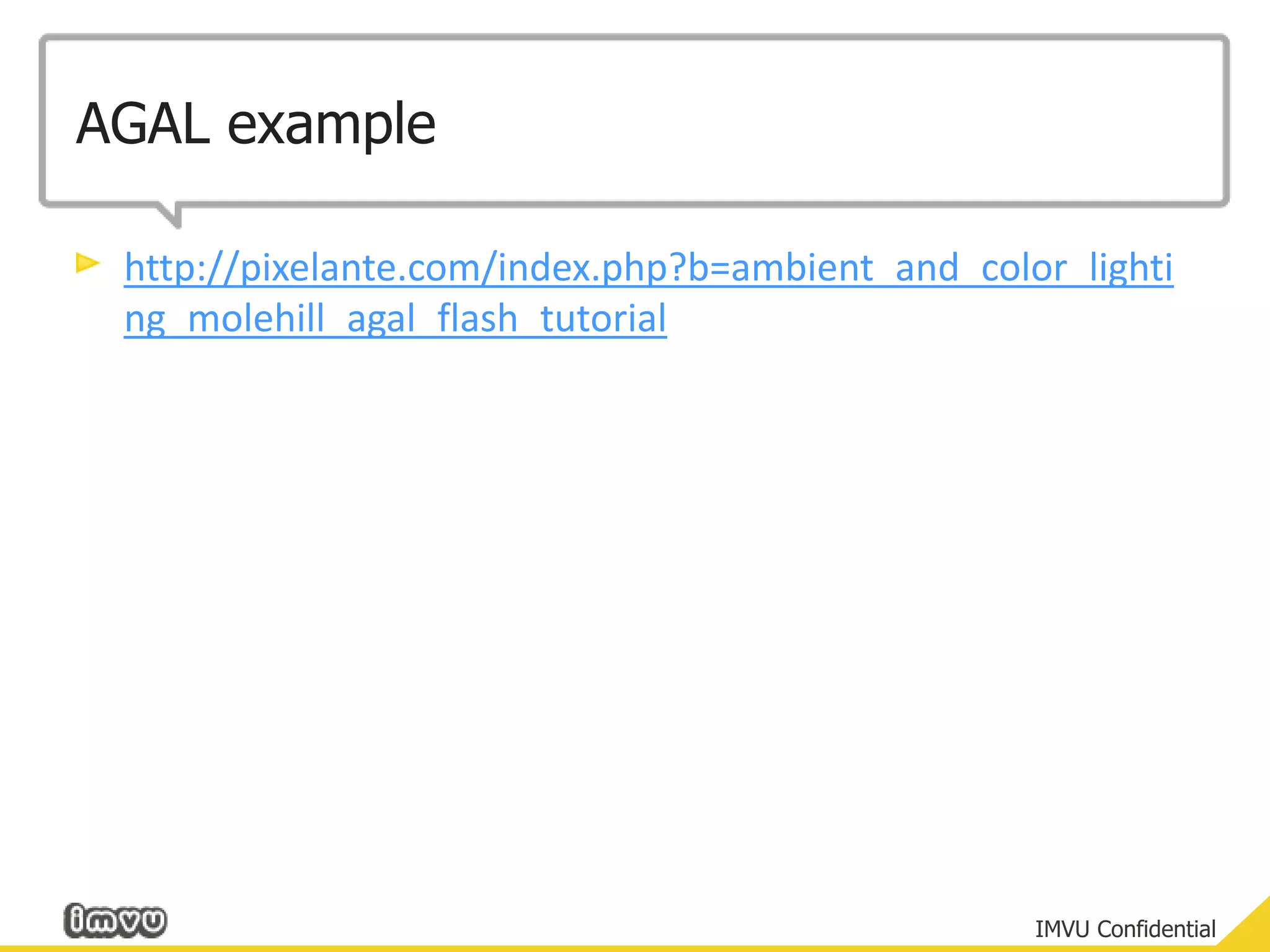 AGAL examplehttp://pixelante.com/index.php?b=ambient_and_color_lighting_molehill_agal_flash_tutorial