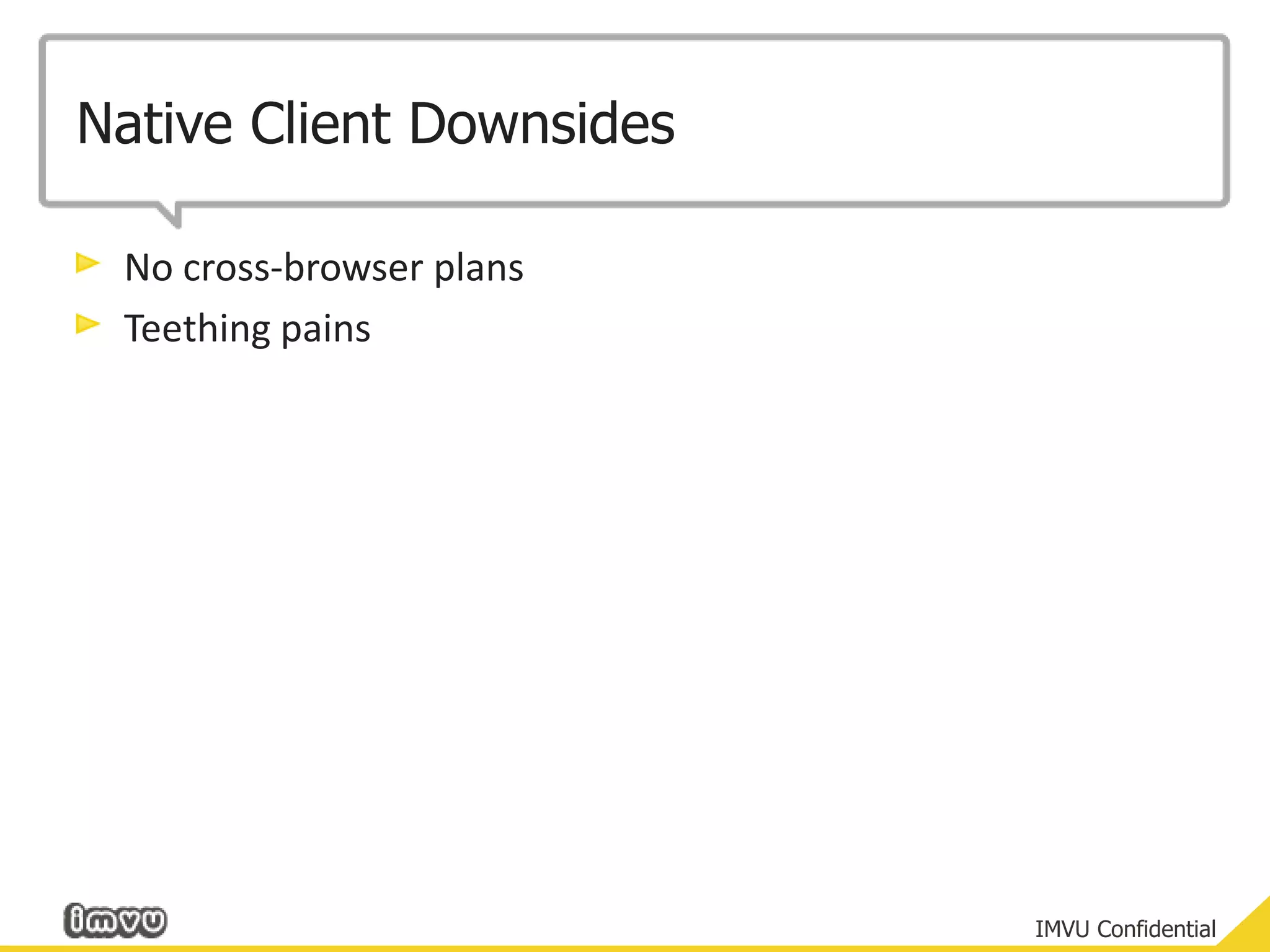 Native Client DownsidesNo cross-browser plansTeething pains