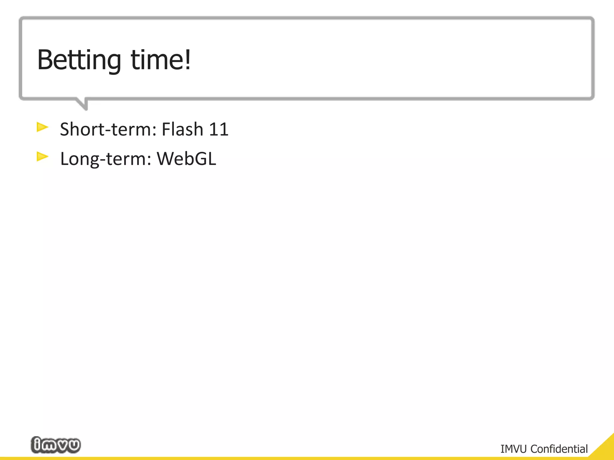 Betting time!Short-term: Flash 11Long-term: WebGL