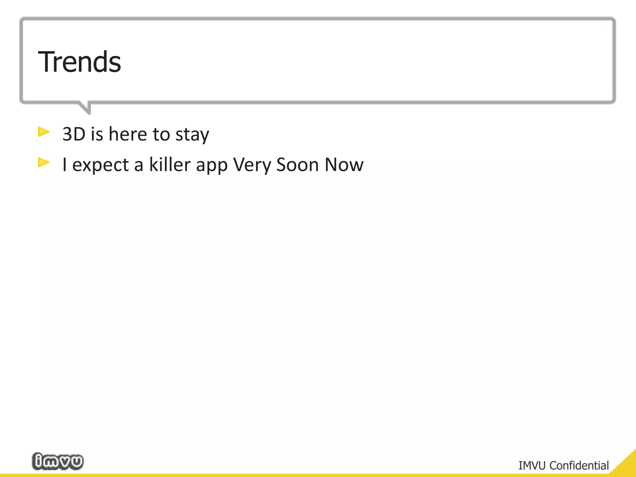 Trends3D is here to stayI expect a killer app Very Soon Now