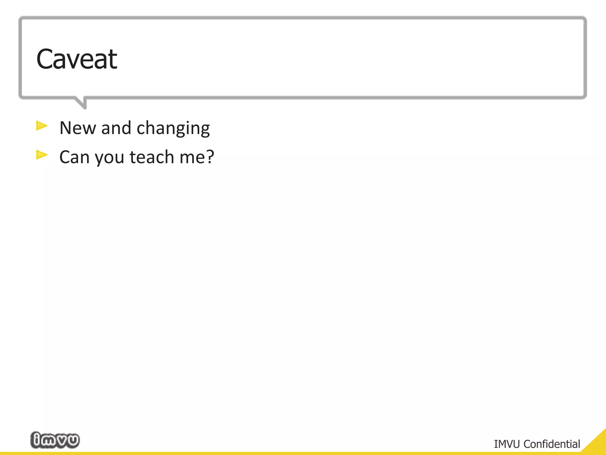 CaveatNew and changingCan you teach me?