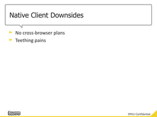 Native Client DownsidesNo cross-browser plansTeething pains
