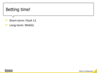 Betting time!Short-term: Flash 11Long-term: WebGL