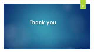 Thank you 
21 

