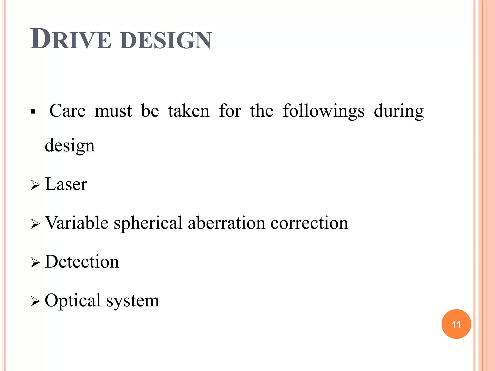 DRIVE DESIGN
 Care must be taken for the followings during
design
 Laser
 Variable spherical aberration correction
 Detection
 Optical system
11
 