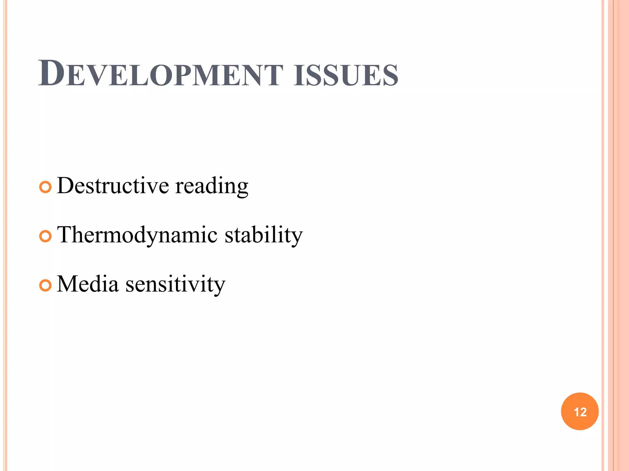 DEVELOPMENT ISSUES
 Destructive reading
 Thermodynamic stability
 Media sensitivity
12
 