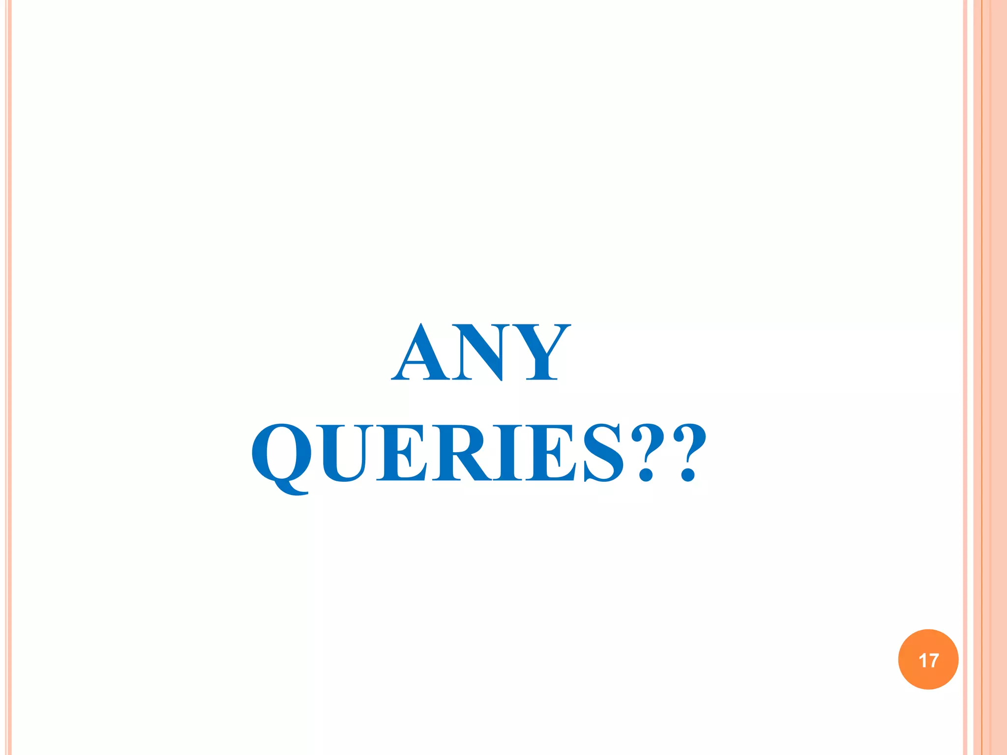 17
ANY
QUERIES??
 