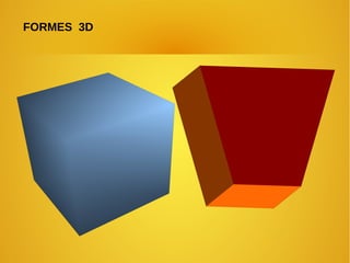 FORMES 3D 
 
