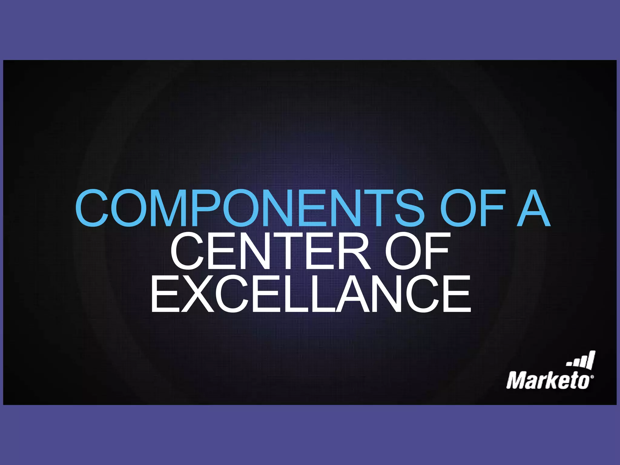 COMPONENTS OF A
CENTER OF
EXCELLANCE
 