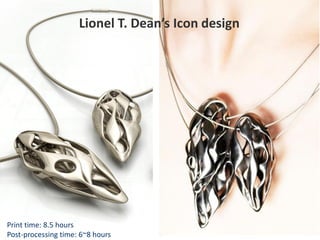 Lionel T. Dean’s Icon design
Print time: 8.5 hours
Post-processing time: 6~8 hours
 