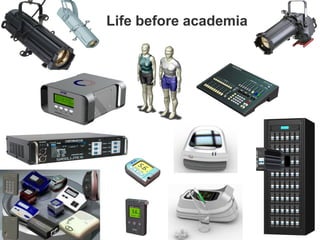 Life before academia
 