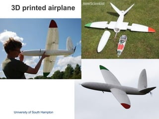 3D printed airplane
University of South Hampton
 