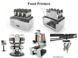 Food Printers
MIT Media Lab
 