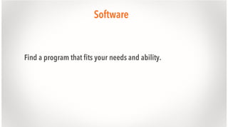 Software

Find a program that fits your needs and ability.

 