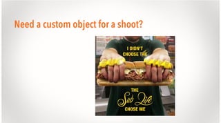 Need a custom object for a shoot?

 