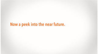 Now a peek into the near future.

 