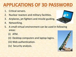 1. Critical servers.
2. Nuclear reactors and military facilities.
3. Airplanes, jet fighters and missile guiding.
4. Networking.
5. A small virtual environment can be used in following
areas:
(i) ATM.
(ii) Desktop computers and laptop logins.
(iii) Web authentication.
(iv) Security analysis.
 