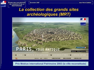 La collection des grands sites
archéologiques (MRT)

Prix Mobius international Patrimoine 2003 (la ville reconstituée)

 