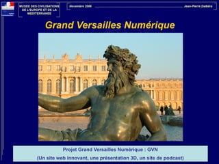 Grand Versailles Numérique

Projet Grand Versailles Numérique : GVN
(Un site web innovant, une présentation 3D, un site de podcast)

 