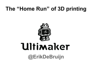 The “Home Run” of 3D printing ,[object Object]