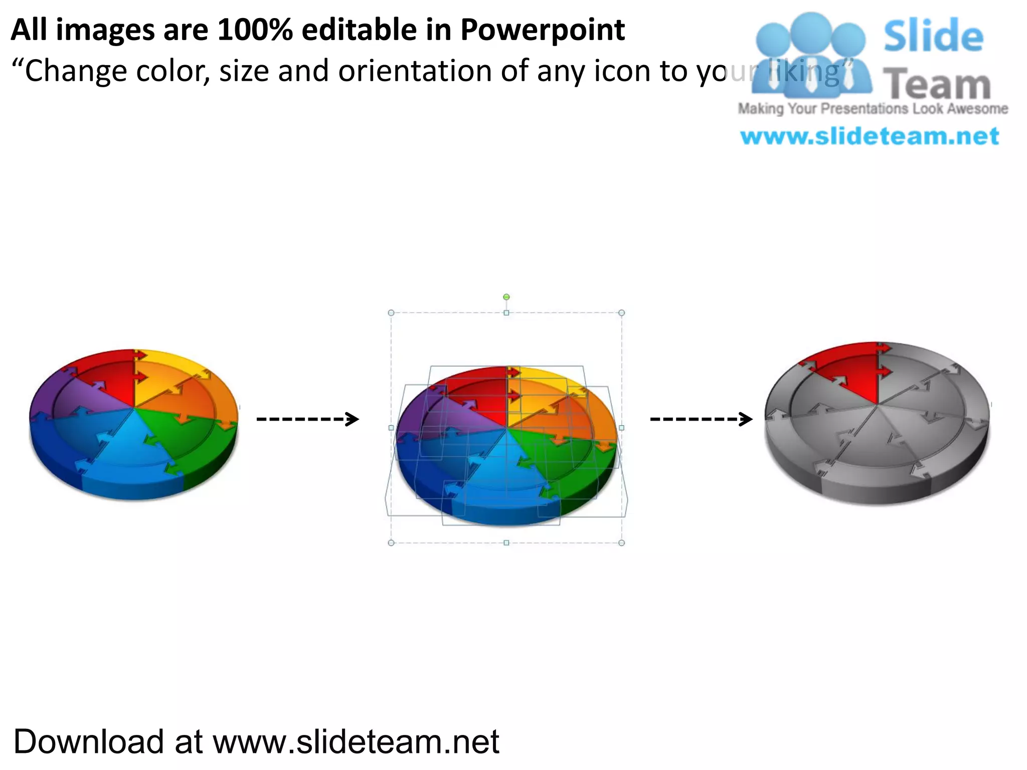 All images are 100% editable in Powerpoint
“Change color, size and orientation of any icon to your liking”




Download at www.slideteam.net
 