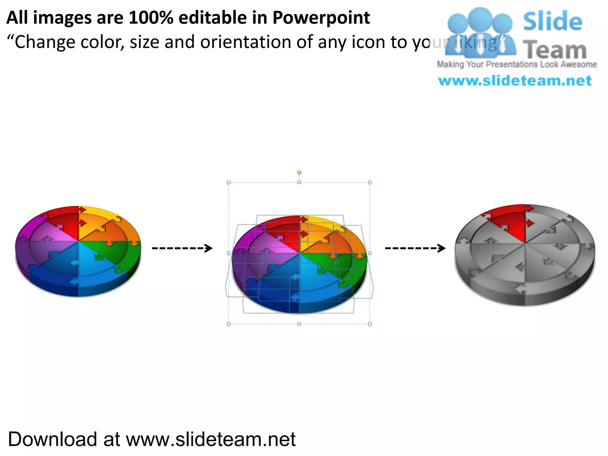 All images are 100% editable in Powerpoint
“Change color, size and orientation of any icon to your liking”




Download at www.slideteam.net
 
