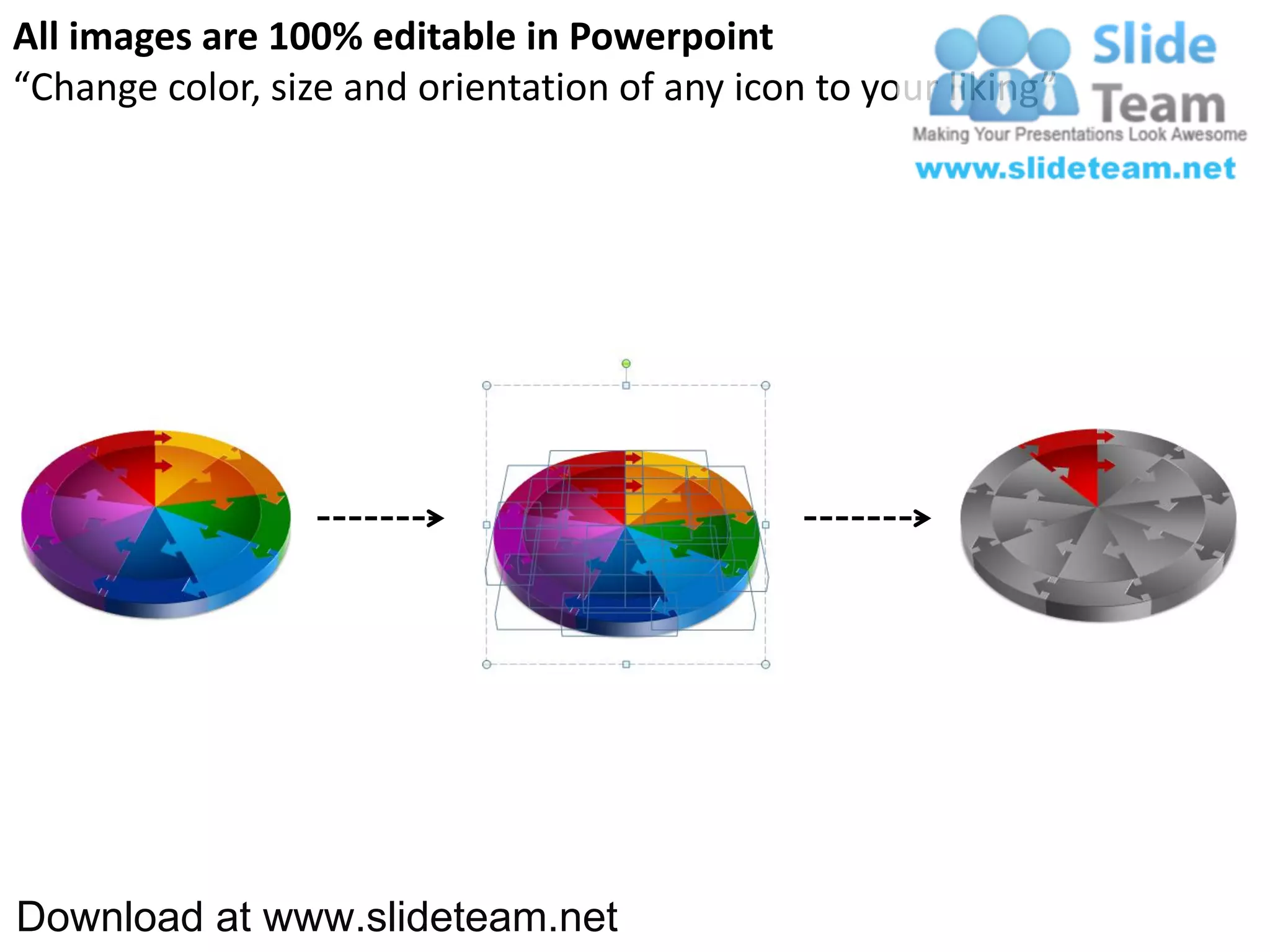 All images are 100% editable in Powerpoint
“Change color, size and orientation of any icon to your liking”




Download at www.slideteam.net
 