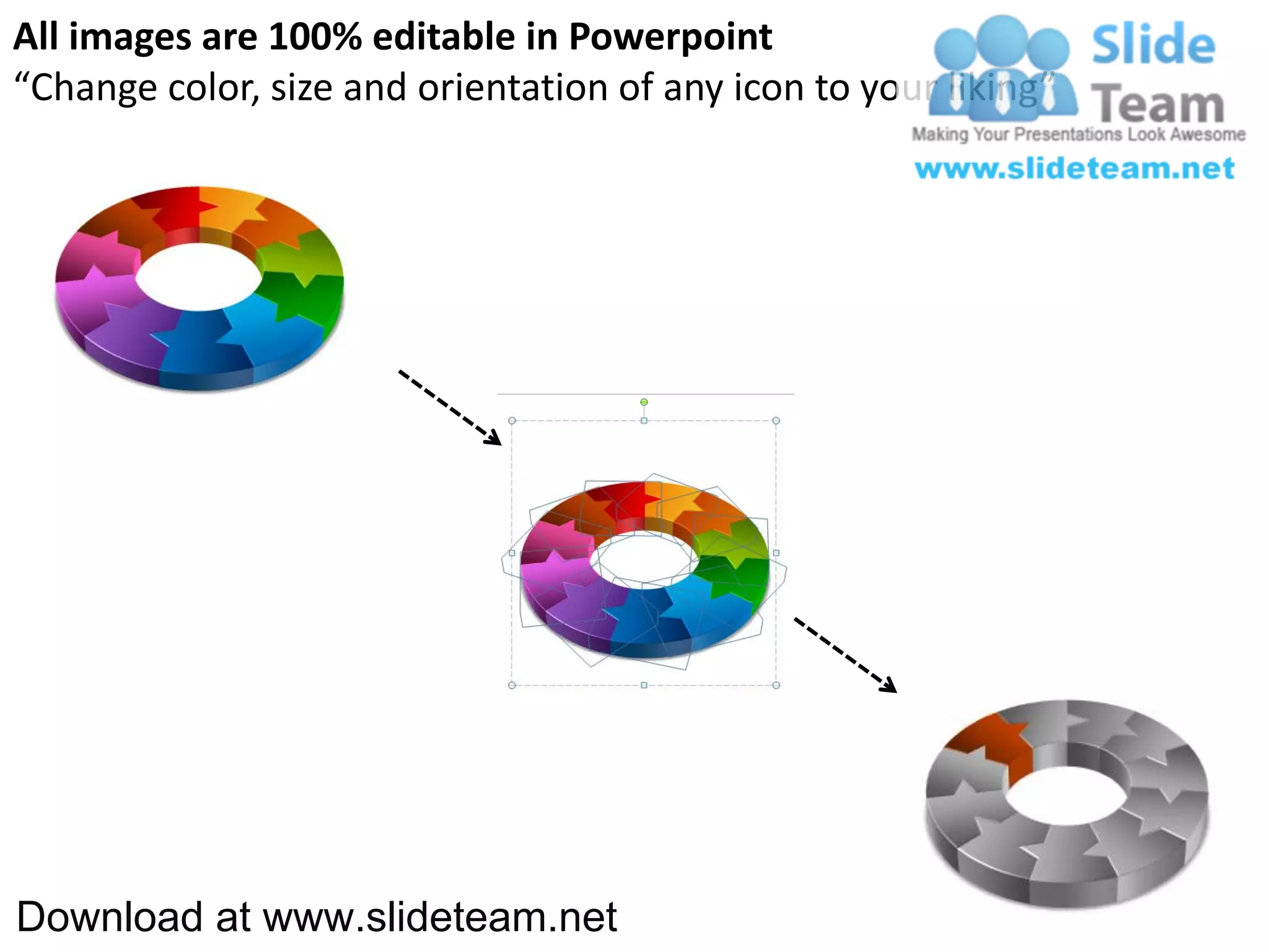 All images are 100% editable in Powerpoint
“Change color, size and orientation of any icon to your liking”




Download at www.slideteam.net
 