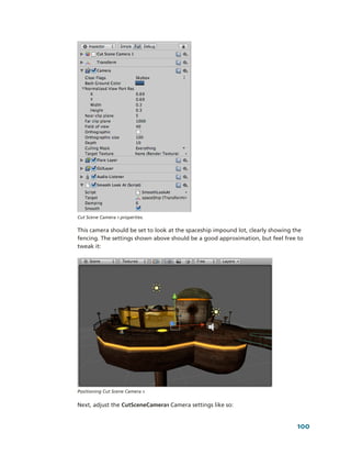 Cut Scene Camera 1 properties.

This camera should be set to look at the spaceship impound lot, clearly showing the 
fencing. The settings shown above should be a good approximation, but feel free to 
tweak it:




Positioning Cut Scene Camera 1. 


Next, adjust the CutSceneCamera1 Camera settings like so:


                                                                                 100
 