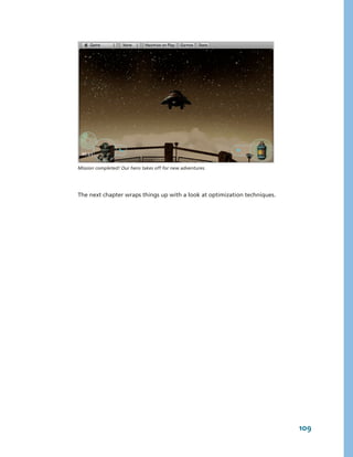 Mission completed! Our hero takes off for new adventures.




The next chapter wraps things up with a look at optimization techniques.




                                                                           109
 