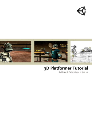  




    3D Platformer Tutorial 
           Building a 3D Platform Game in Unity 2.0
 
