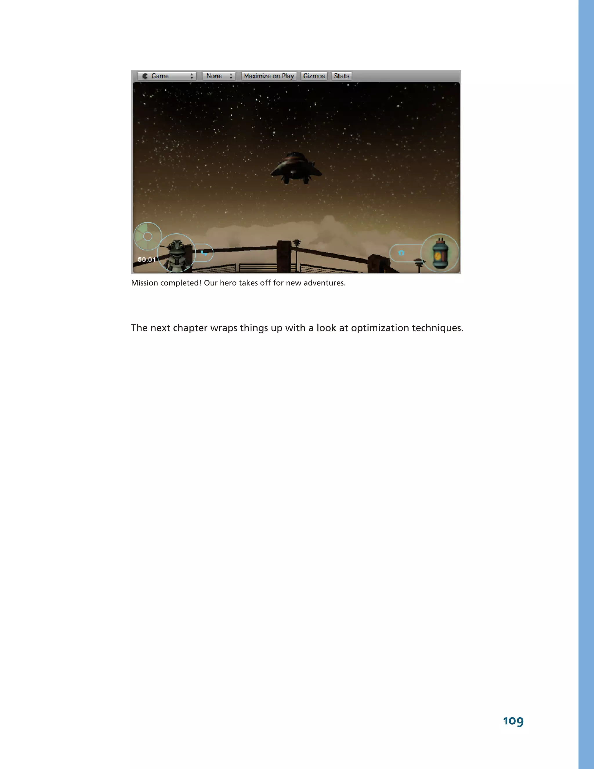 Mission completed! Our hero takes off for new adventures.




The next chapter wraps things up with a look at optimization techniques.




                                                                           109
 