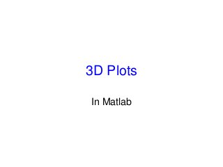 3D Plots
In Matlab
 