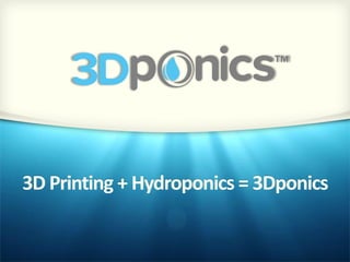3D Printing + Hydroponics = 3Dponics
 