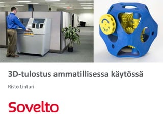 3D-tulostus ammatillisessa käytössä
Risto Linturi

 