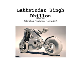 Lakhwinder Singh Dhillon 3D Artist  (Modeling, Texturing, Rendering) 