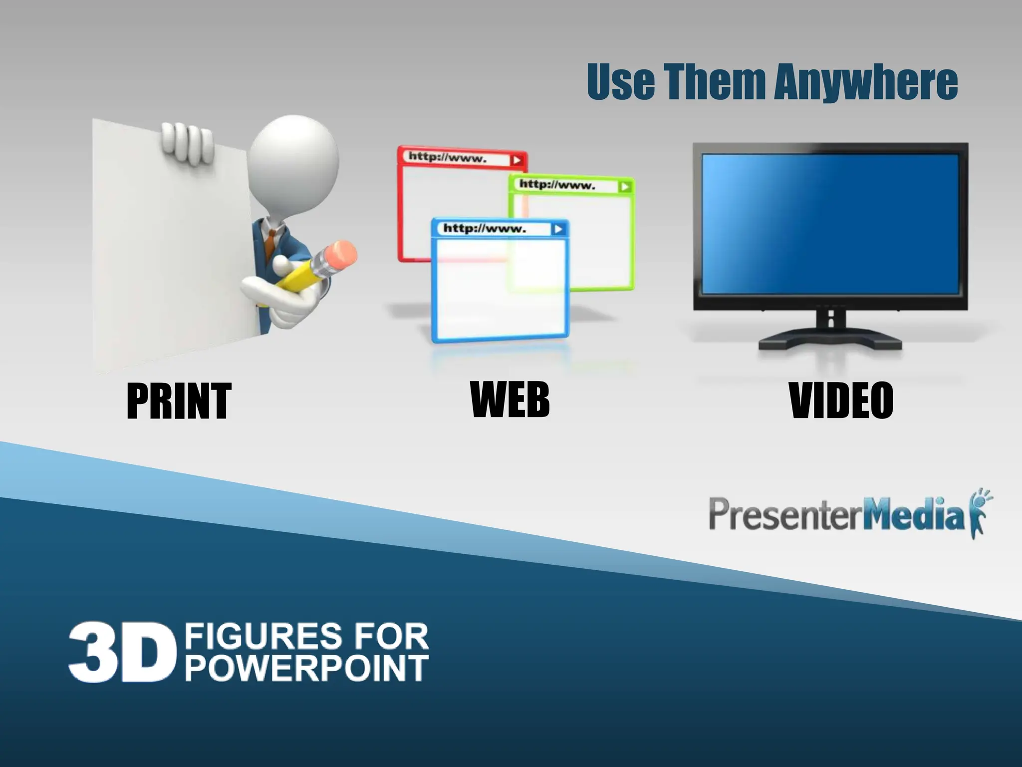 Use Them AnywhereWEBVIDEOPRINT