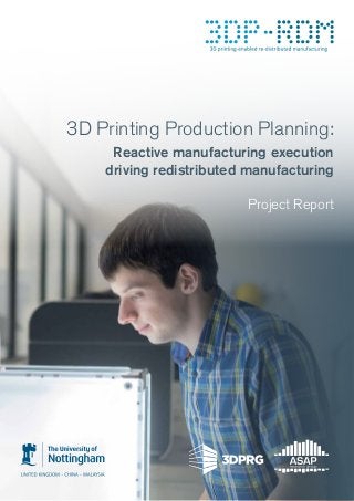3D Printing Production Planning:
Reactive manufacturing execution
driving redistributed manufacturing
Project Report
 