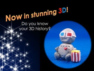 Do you know your 3D history? 