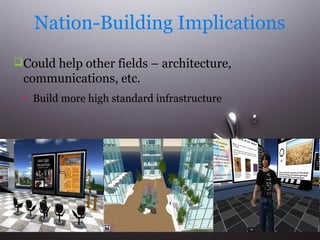 Nation-Building Implications
Could help other fields – architecture,

communications, etc.


Build more high standard infrastructure

 